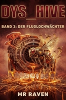 Der Fluglochwächter: Dystopischer Science-Fiction-Roman über Künstliche Intelligenz, Überwachung und Widerstand (DYS_HIVE) (German Edition) B0GXRQ29BG Book Cover