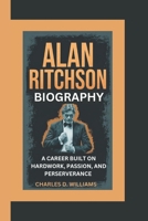 ALAN RITCHSON BIOGRAPHY: A Career Built on Hard Work, Passion, and Perseverance B0F313RCL6 Book Cover