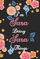 I'm Sara Doing Sara Things Notebook Birthday Gift: Personalized Name Journal Writing Notebook For Girls and Women, 100 Pages, 6x9, Soft Cover, Matte Finish 1675189536 Book Cover