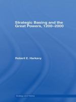 Strategic Basing and the Great Powers, 1200-2000 1138982962 Book Cover