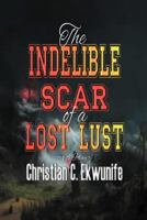 The Indelible Scar of a Lost Lust 1477217339 Book Cover