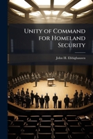 Unity of Command for Homeland Security : Title 32, Title 10, or a Combination 1249428866 Book Cover