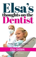 Elsa's Thoughts on the Dentist: Healthy Teeth - Happy Children - Happy Parents 0972493816 Book Cover