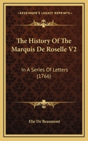 The History Of The Marquis De Roselle V2: In A Series Of Letters 1165595443 Book Cover