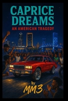 Caprice Dreams: An American Tragedy B0FGY5FLNR Book Cover