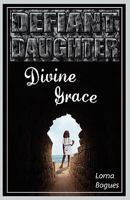 Defiant Daughter, Divine Grace 0979087341 Book Cover