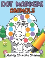 Dot Markers Animals Activity Book For Toddlers: Sweet Animals Big Dots Gift For Kids Ages 1-3, 2-4. Coloring book B0915PMVK8 Book Cover