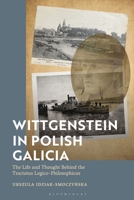 Wittgenstein in Polish Galicia: The Life and Thought Behind the Tractatus Logico-Philosophicus 135051196X Book Cover