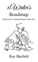 A Writer's Roadmap : Everything you need to make your writing goals come true. 173484731X Book Cover