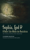 ​Sophia, God &​ A Short Tale About the Antichrist: Also Including At the Dawn of Mist-Shrouded Youth 1621385892 Book Cover