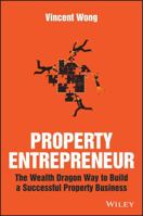 Property Entrepreneur: The Wealth Dragon Way to Build a Successful Property Business 1119326400 Book Cover