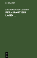Fern Ragt Ein Land ...: Eine Auswahl Aus Den Dichtungen 3111114910 Book Cover