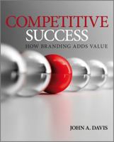 Competitive Success: How Branding Adds Value 0470998229 Book Cover