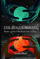 The Rogue Moons: Book 1 of the Obsidian Gods Trilogy B0DTGLVY23 Book Cover