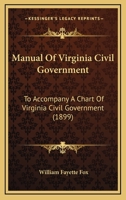 Manual of Virginia Civil Government, to Accompany a Chart of Virginia Civil Government. ... 1377351084 Book Cover