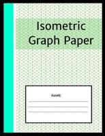 Isometric Graph Paper: Isometric Notebook: 1/4 Inch Equilateral Triangle 8.5 x 11, Isometric Drawing 3D Triangular Paper, Between Parallel Lines Grid, Composition Technical Sketchbook, Tech Notebook 1074231678 Book Cover