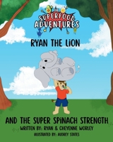 Ryan the Lion and the Super Spinach Strength: A Superfood Adventure 1972275003 Book Cover