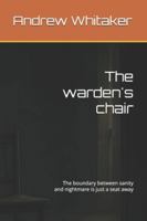 The warden's chair: The boundary between sanity and nightmare is just a seat away B0FKZBF73T Book Cover