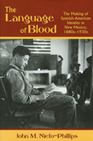 The Language of Blood: The Making of Spanish-American Identity in New Mexico, 1880s-1930s 082632424X Book Cover