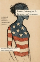 Parties, Ideologies, & Promises vs Outcomes — Civics Book 2: A Survival Guide for Women in Authoritarian America 1966014619 Book Cover