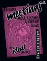 Creative Meetings, Bible Lessons, & Worship Ideas for Youth Groups