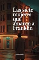 Las siete mujeres que amaron a Franklin B0G1JZDD3W Book Cover