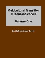 Multicultural Transition in Kansas Schools: Volume One 1467949078 Book Cover