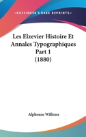 Les Elzevier Histoire Et Annales Typographiques Part 1 (1880) 1160172277 Book Cover