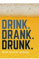 Drink Drank Drunk Beer Review Logbook: Craft Beer Review Journal (Beer Tasting Journal) 1670525635 Book Cover