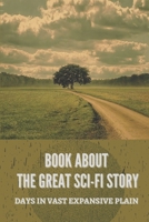 Book About The Great Sci-Fi Story: Days In Vast Expansive Plain: Science Fiction Adventure B09BJD7CXQ Book Cover