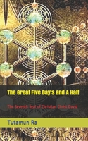 The Great Five Day's and A Half: The Seventh Seal of Christian Christ David (The Lost Books of Atlantis) B08BDT9318 Book Cover