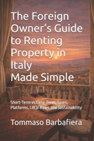 The Foreign Owner’s Guide to Renting Property in Italy Made Simple: Short-Term vs Long-Term, Taxes, Platforms, Local Rules and Sustainability B0GJP987MD Book Cover
