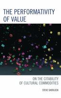 The Performativity of Value: On the Citability of Cultural Commodities 0739168614 Book Cover