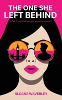 The One She Left Behind: What If Your First Love Got A Second Chance? B0H7T3QXKM Book Cover