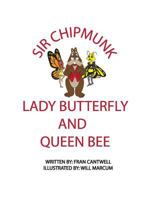 Sir Chipmunk, Lady Butterfly and Queen Bee 1457531704 Book Cover