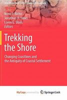 Trekking the Shore: Changing Coastlines and the Antiquity of Coastal Settlement 1461428866 Book Cover