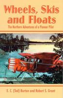 Wheels, Skis and Floats: The Northern Adventures of a Pioneer Pilot 0888394284 Book Cover