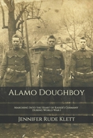 Alamo Doughboy: Marching Into the Heart of Kaiser's Germany During World War I 1093404116 Book Cover