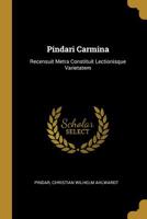 Pindari Carmina: Recensuit Metra Constituit Lectionisque Varietatem 053077951X Book Cover