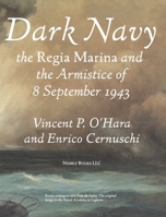 Dark Navy: The Italian Regia Marina and the Armistice of 8 September 1943 160888077X Book Cover