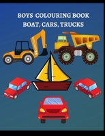 Boys Colouring Book: Boats, Cars, And Trucks Colouring Book For Boys Aged 6-12 B0857B51B5 Book Cover