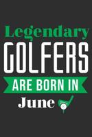 Legendary Golfers Are Born In June: 100 page 6 x 9 Blank lined Golf Theme journal funny Golfer Birthday gift to jot down ideas and notes 1074866894 Book Cover