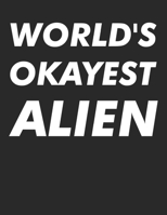 World's Okayest Alien: Sarcastic Alien Joke Blank Lined Paper Notebook 169335201X Book Cover