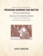 Preaching Sermons that Matter: A Preaching Workbook Based on the Dialectical Model As Taught by Samuel Dewitt Proctor B0CBT3NWHT Book Cover
