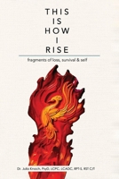 This is How I Rise - Fragments of Loss, Survival, and Self B0FZF8YVTG Book Cover