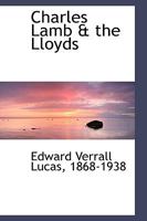 Charles Lamb the Llyods: Comprising Newly Discovered Letters of Charles Lamb, Sanuel Taylor Coleridge, the Lloyds, etc. 1023646927 Book Cover