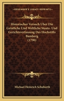 Historischer Versuch Uber Die Geistliche Und Weltliche Staats- Und Gerichtsverfassung Des Hochstifts Bamberg (1790) 1166178617 Book Cover