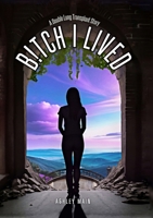 Bitch I Lived: A Double Lung Transplant Story 130079772X Book Cover