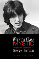 Working Class Mystic: A Spiritual Biography of George Harrison 0835609006 Book Cover