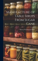 Manufacture of Table Sirups From Sugar Cane 1022208217 Book Cover